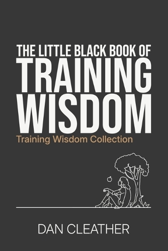 The Little Black Book of Training Wisdom: How to train to improve at any sport